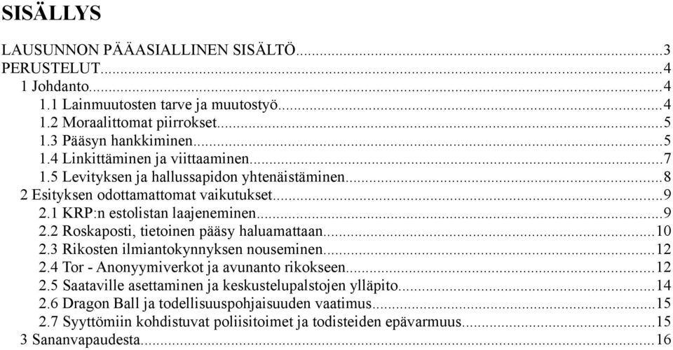 1 KRP:n estolistan laajeneminen...9 2.2 Roskaposti, tietoinen pääsy haluamattaan...10 2.3 Rikosten ilmiantokynnyksen nouseminen...12 2.