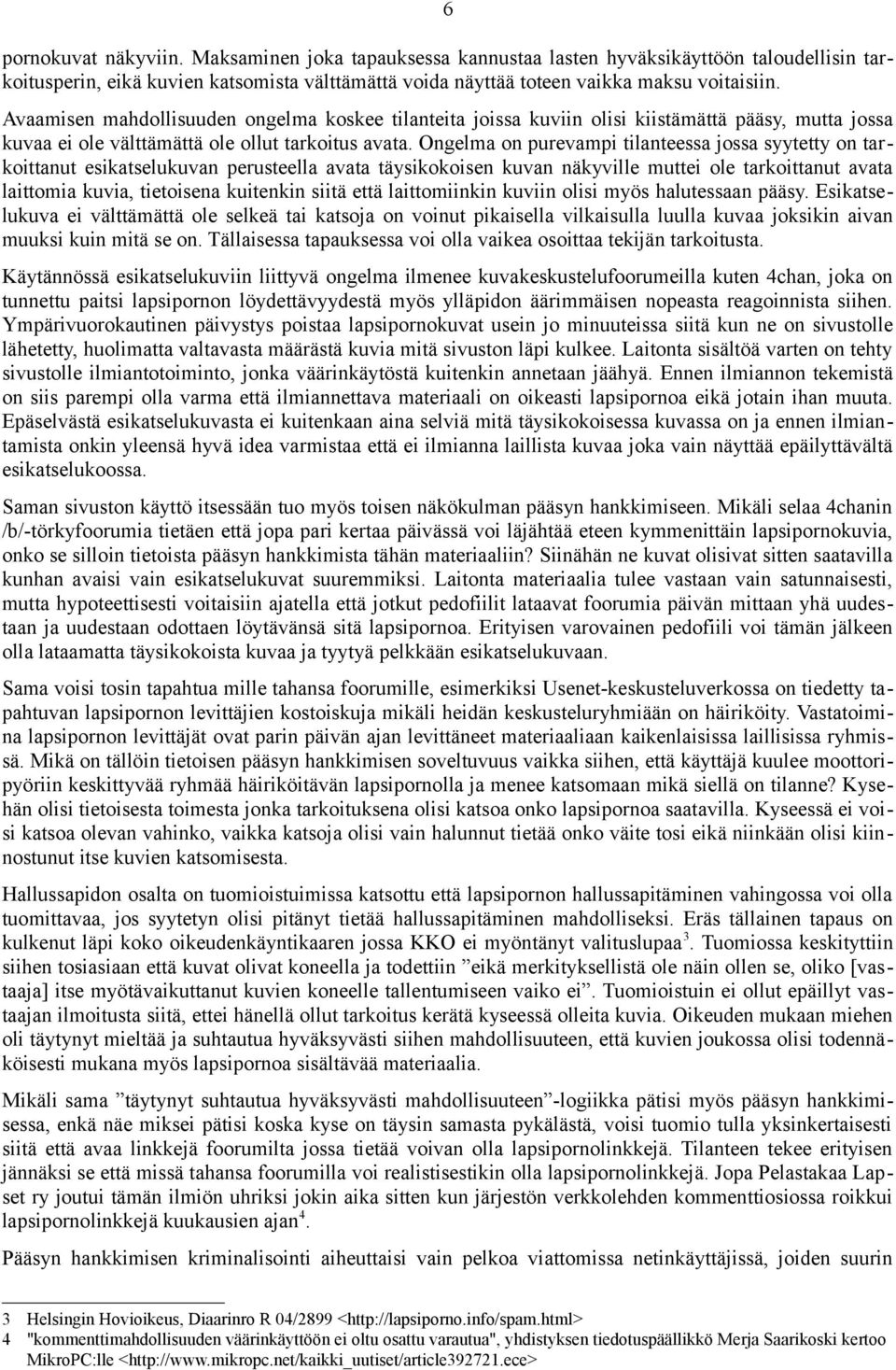 Ongelma on purevampi tilanteessa jossa syytetty on tarkoittanut esikatselukuvan perusteella avata täysikokoisen kuvan näkyville muttei ole tarkoittanut avata laittomia kuvia, tietoisena kuitenkin