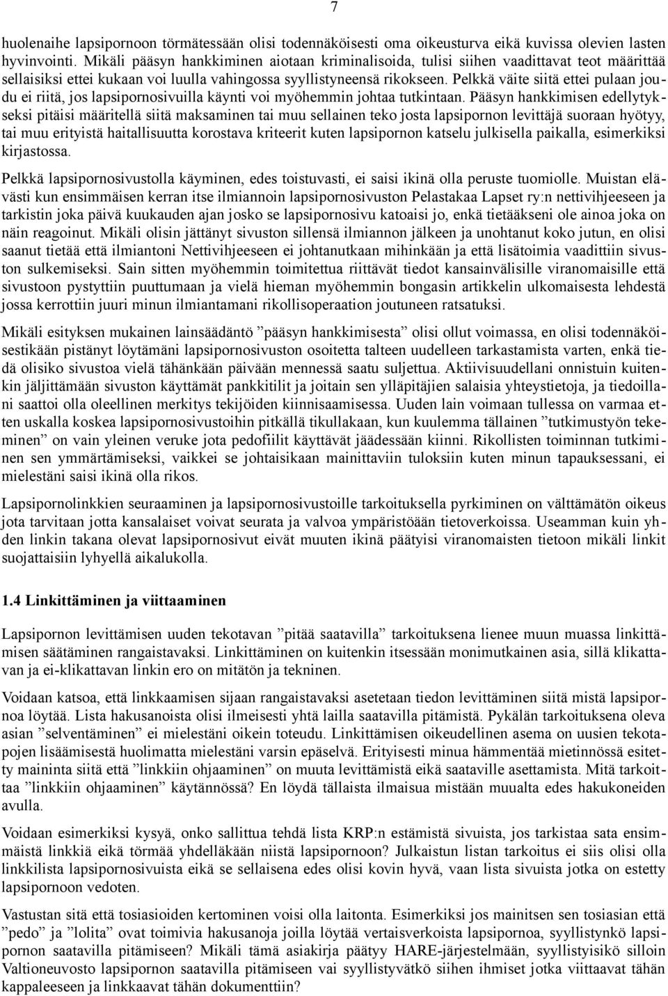 Pelkkä väite siitä ettei pulaan joudu ei riitä, jos lapsipornosivuilla käynti voi myöhemmin johtaa tutkintaan.