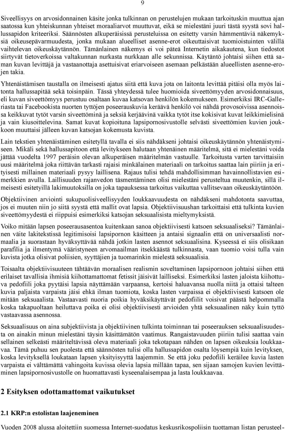 Säännösten alkuperäisissä perusteluissa on esitetty varsin hämmentäviä näkemyksiä oikeusepävarmuudesta, jonka mukaan alueelliset asenne-erot oikeuttaisivat tuomioistuinten välillä vaihtelevan
