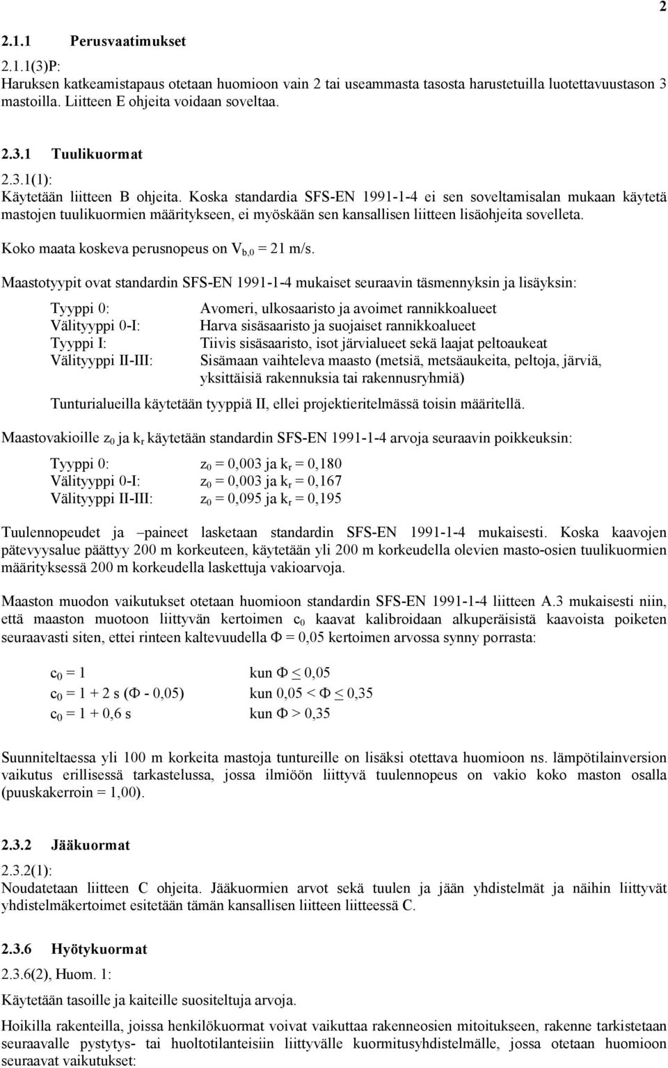 Koska standardia SFS-EN 1991-1-4 ei sen soveltamisalan mukaan käytetä mastojen tuulikuormien määritykseen, ei myöskään sen kansallisen liitteen lisäohjeita sovelleta.