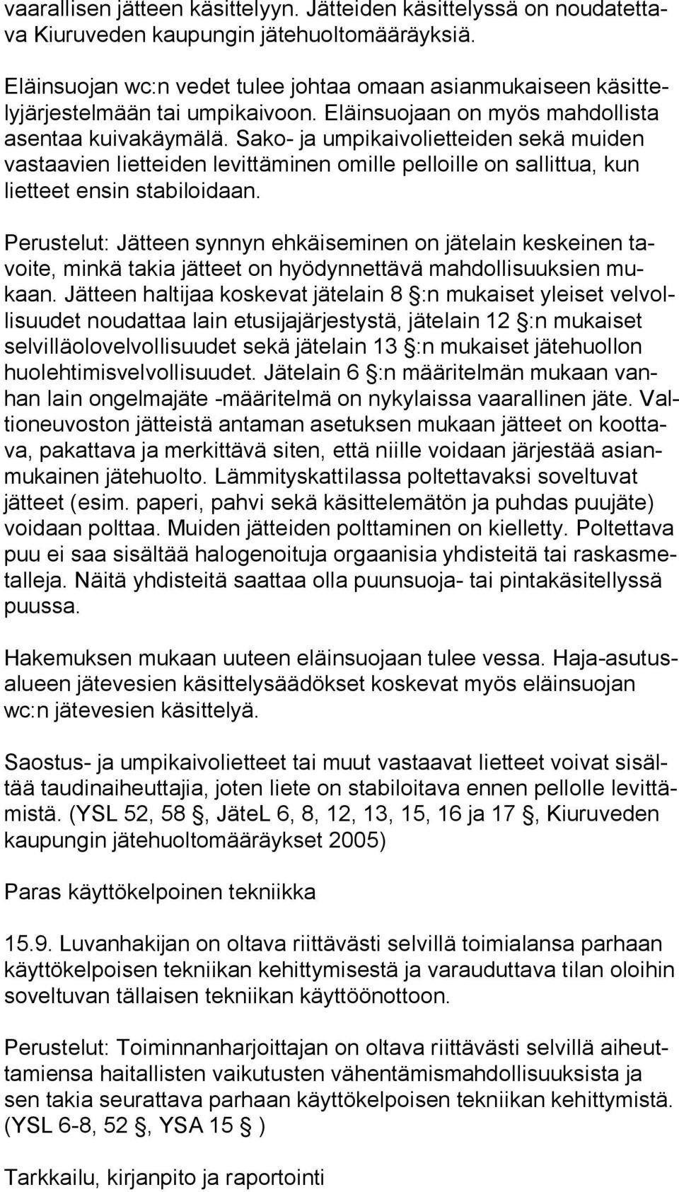 Sako- ja umpikaivolietteiden sekä muiden vas taa vien lietteiden levittäminen omille pelloille on sallittua, kun liet teet ensin stabiloidaan.