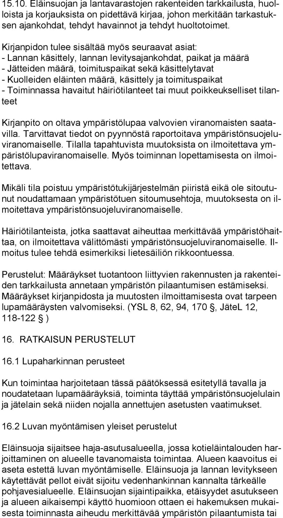 käsittely ja toimituspaikat - Toiminnassa havaitut häiriötilanteet tai muut poikkeukselliset ti lanteet Kirjanpito on oltava ympäristölupaa valvovien viranomaisten saa tavil la.