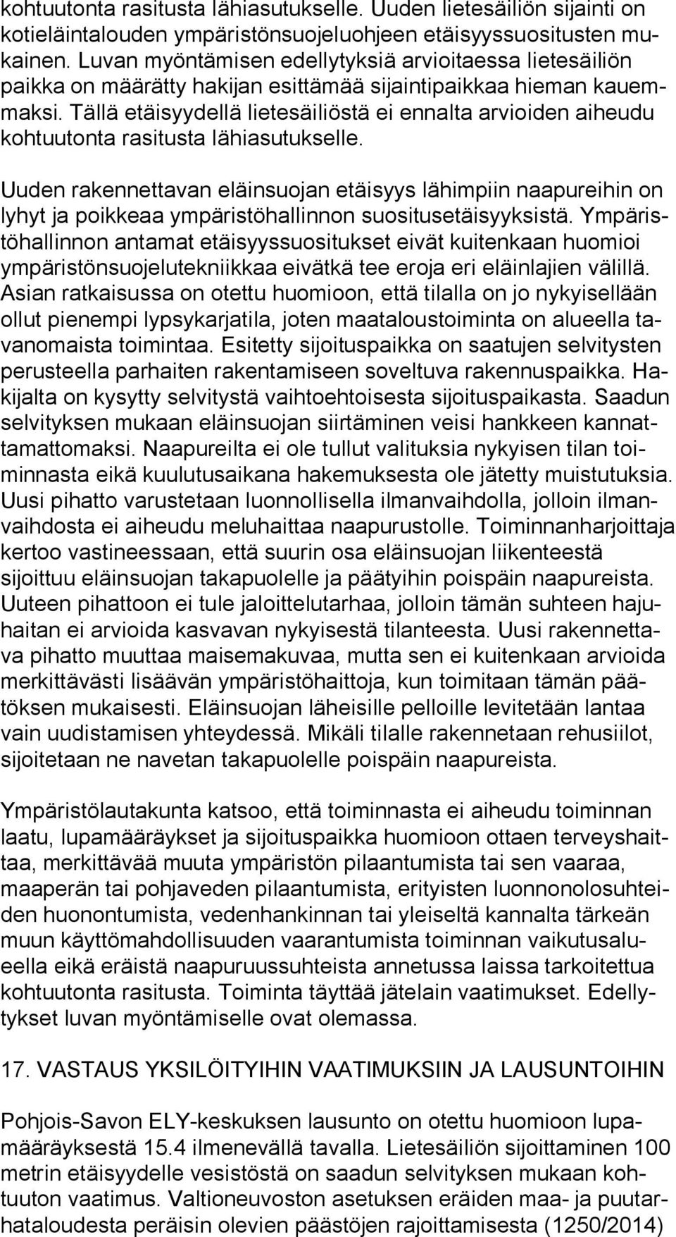 Tällä etäisyydellä lietesäiliöstä ei ennalta arvioiden aiheudu koh tuu ton ta rasitusta lähiasutukselle.