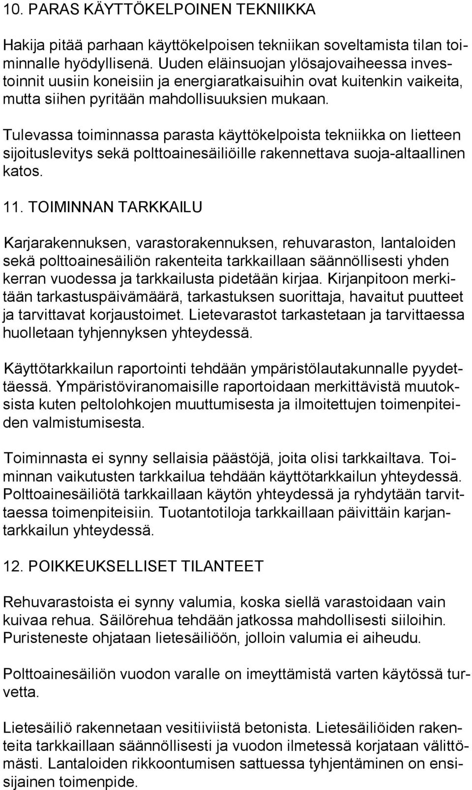 Tulevassa toiminnassa parasta käyttökelpoista tekniikka on lietteen si joi tus le vi tys sekä polttoainesäiliöille rakennettava suoja-altaallinen ka tos. 11.