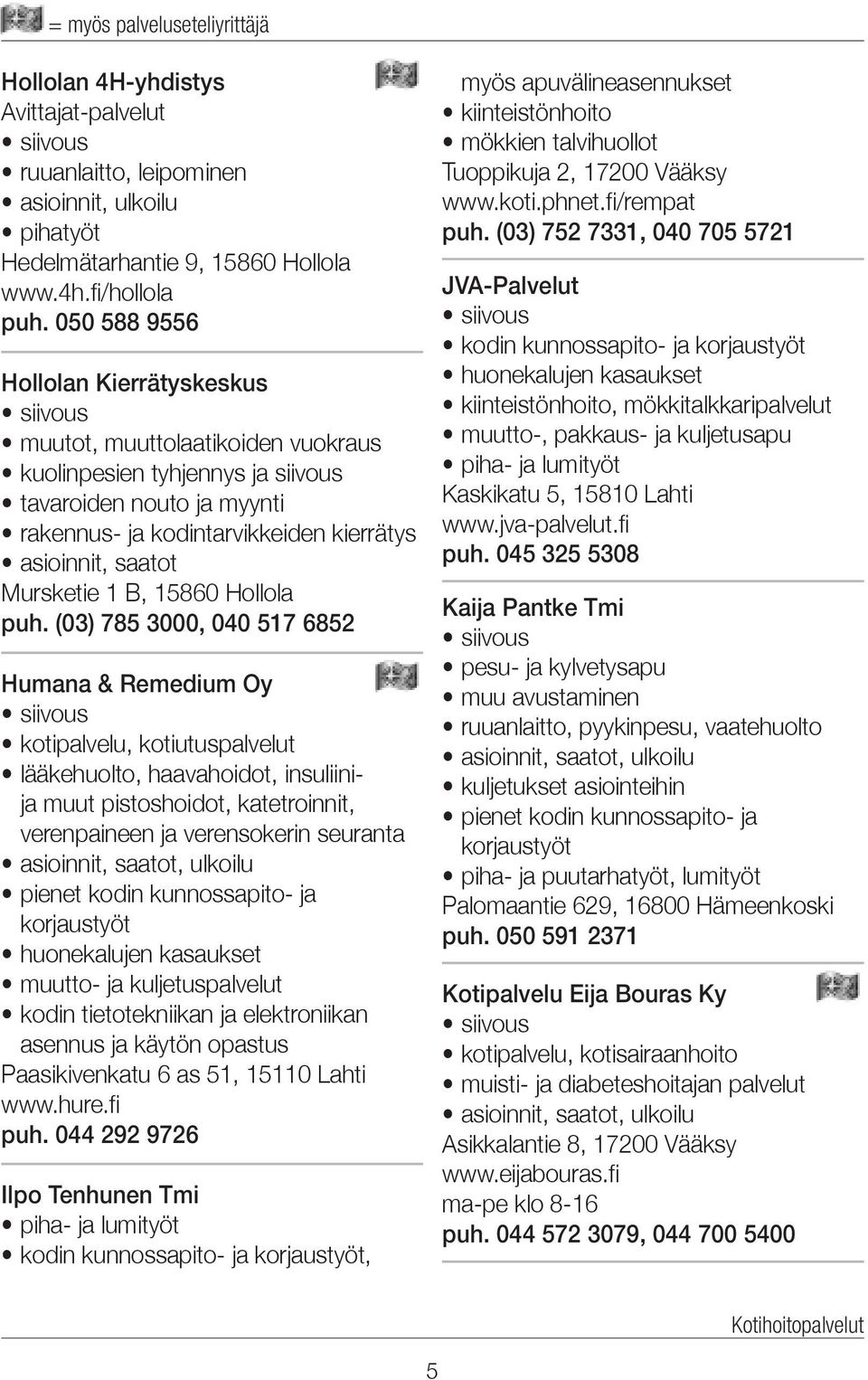 saatot Mursketie 1 B, 15860 Hollola puh.