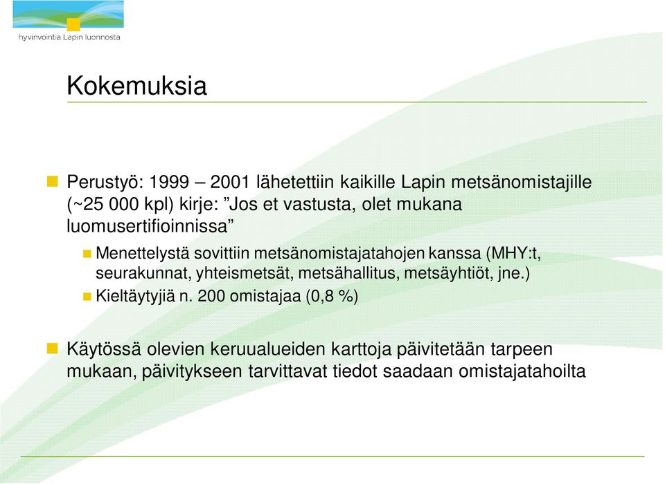 seurakunnat, yhteismetsät, metsähallitus, metsäyhtiöt, jne.) Kieltäytyjiä n.