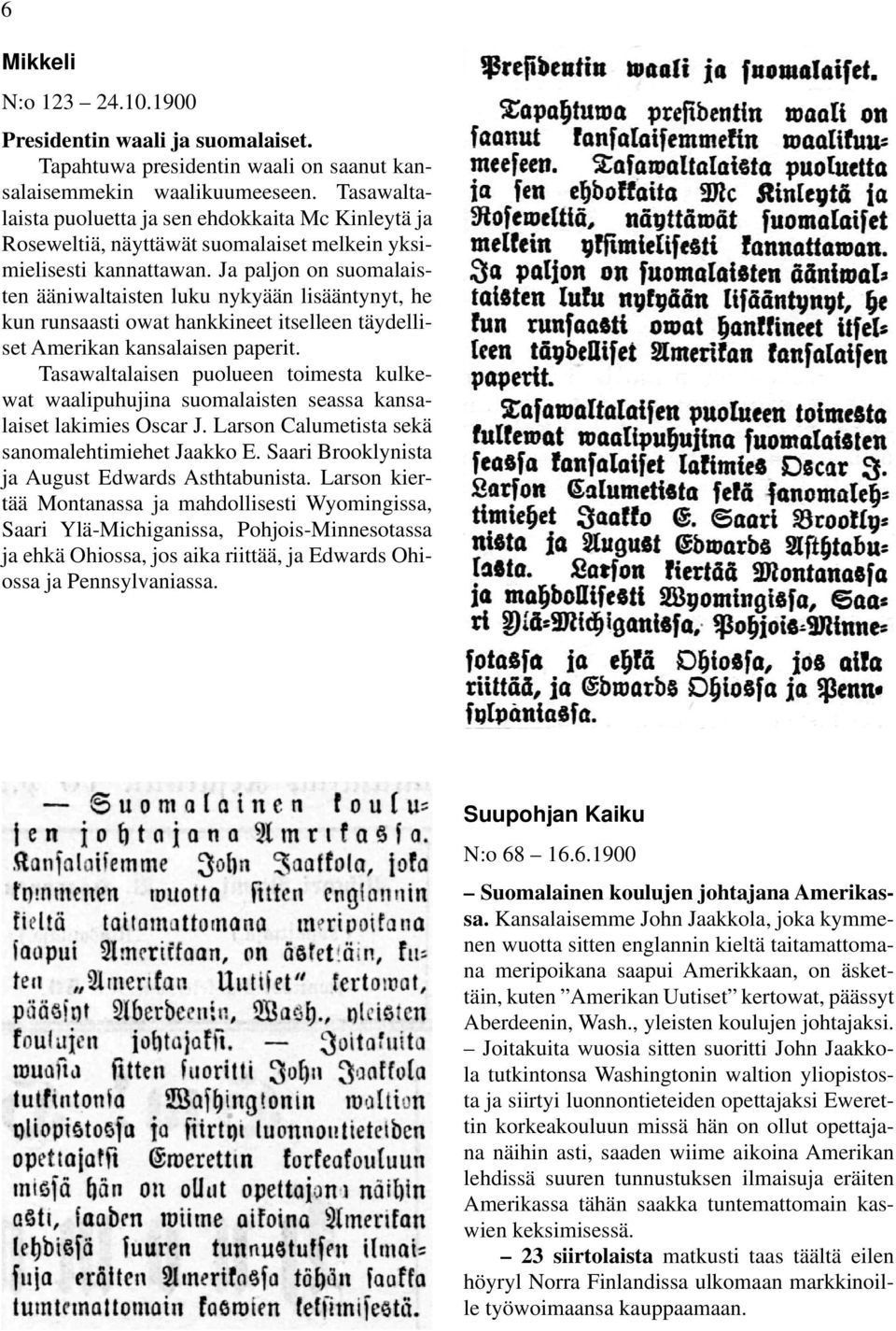 Ja paljon on suomalaisten ääniwaltaisten luku nykyään lisääntynyt, he kun runsaasti owat hankkineet itselleen täydelliset Amerikan kansalaisen paperit.