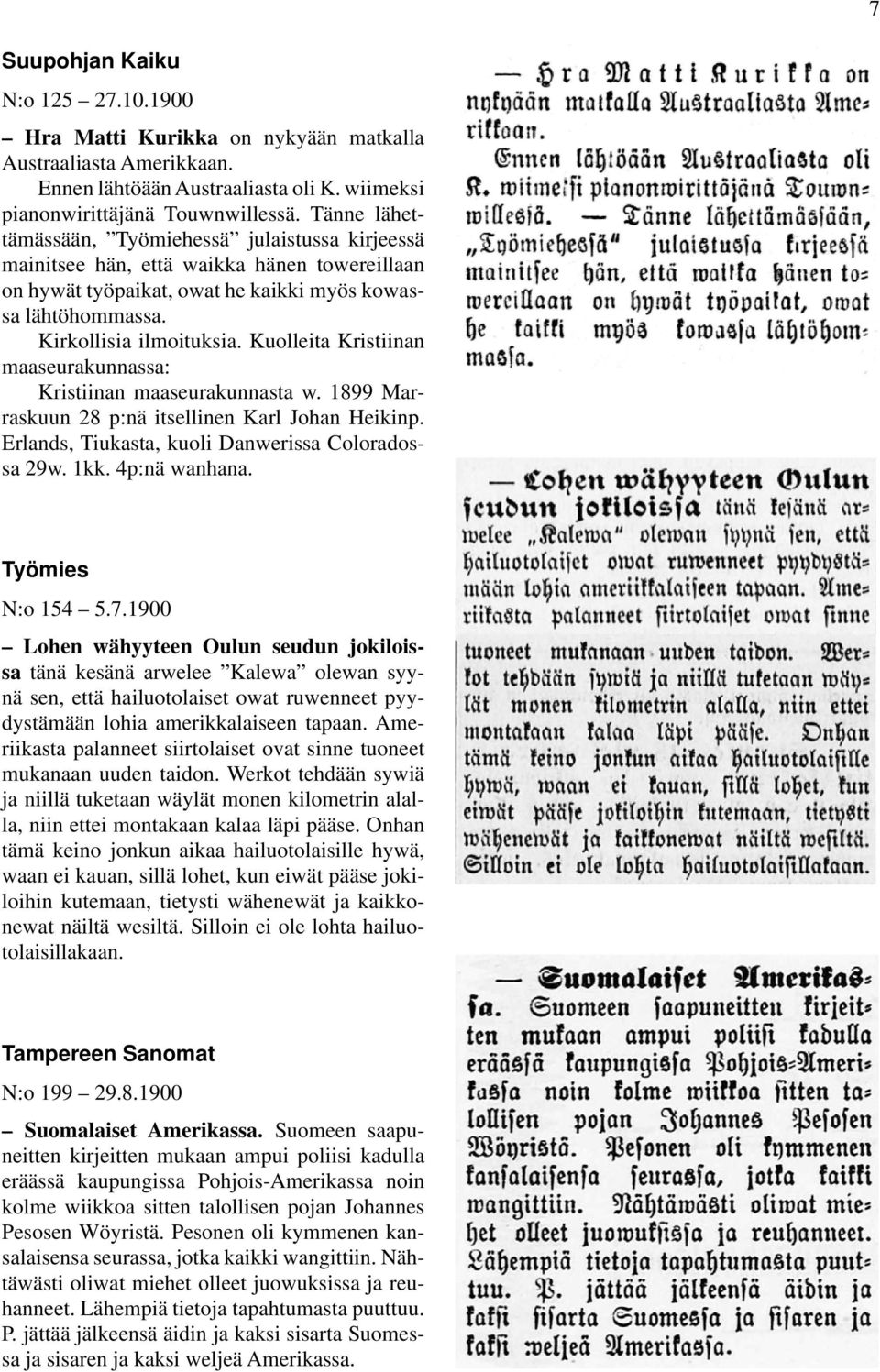 Kuolleita Kristiinan maaseurakunnassa: Kristiinan maaseurakunnasta w. 1899 Marraskuun 28 p:nä itsellinen Karl Johan Heikinp. Erlands, Tiukasta, kuoli Danwerissa Coloradossa 29w. 1kk. 4p:nä wanhana.