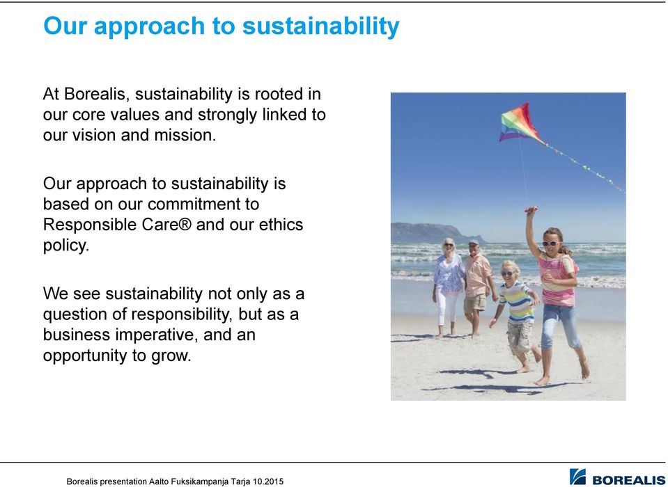 Our approach to sustainability is based on our commitment to Responsible Care and our