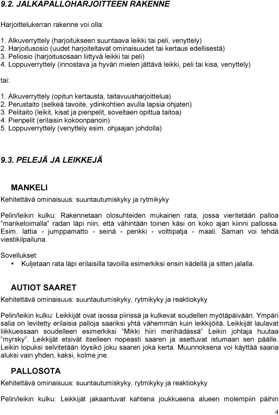 Loppuverryttely (innostava ja hyvän mielen jättävä leikki, peli tai kisa, venyttely) tai: 1. Alkuverryttely (opitun kertausta, taitavuusharjoittelua) 2.