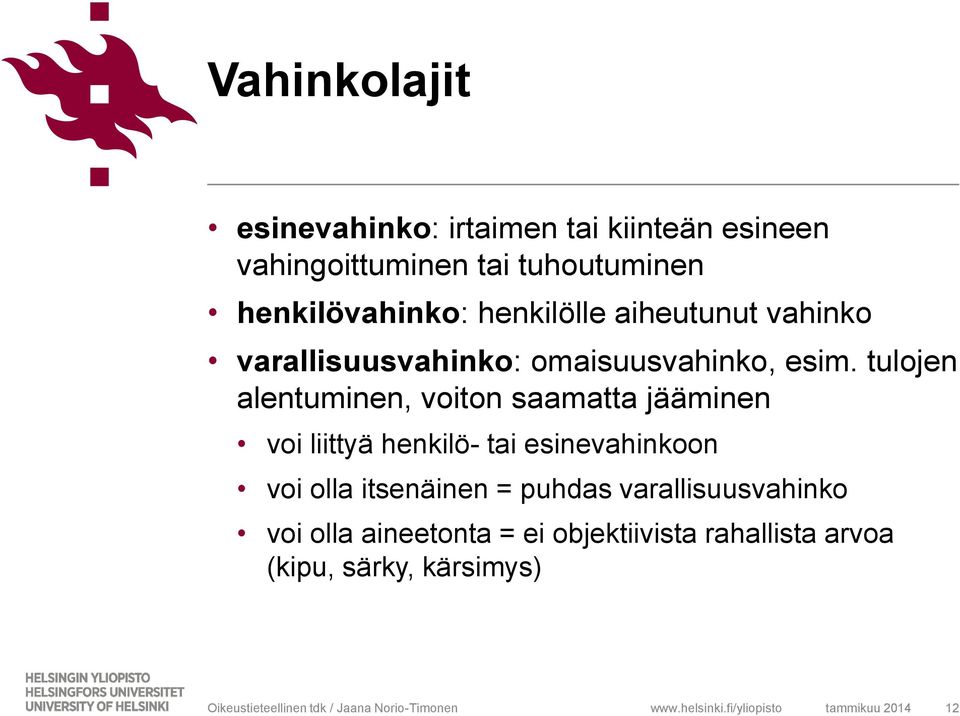 tulojen alentuminen, voiton saamatta jääminen voi liittyä henkilö- tai esinevahinkoon voi olla