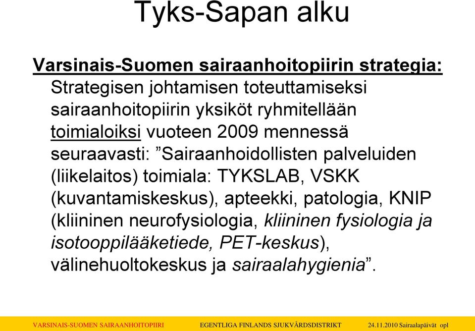 palveluiden (liikelaitos) toimiala: TYKSLAB, VSKK (kuvantamiskeskus), apteekki, patologia, KNIP (kliininen