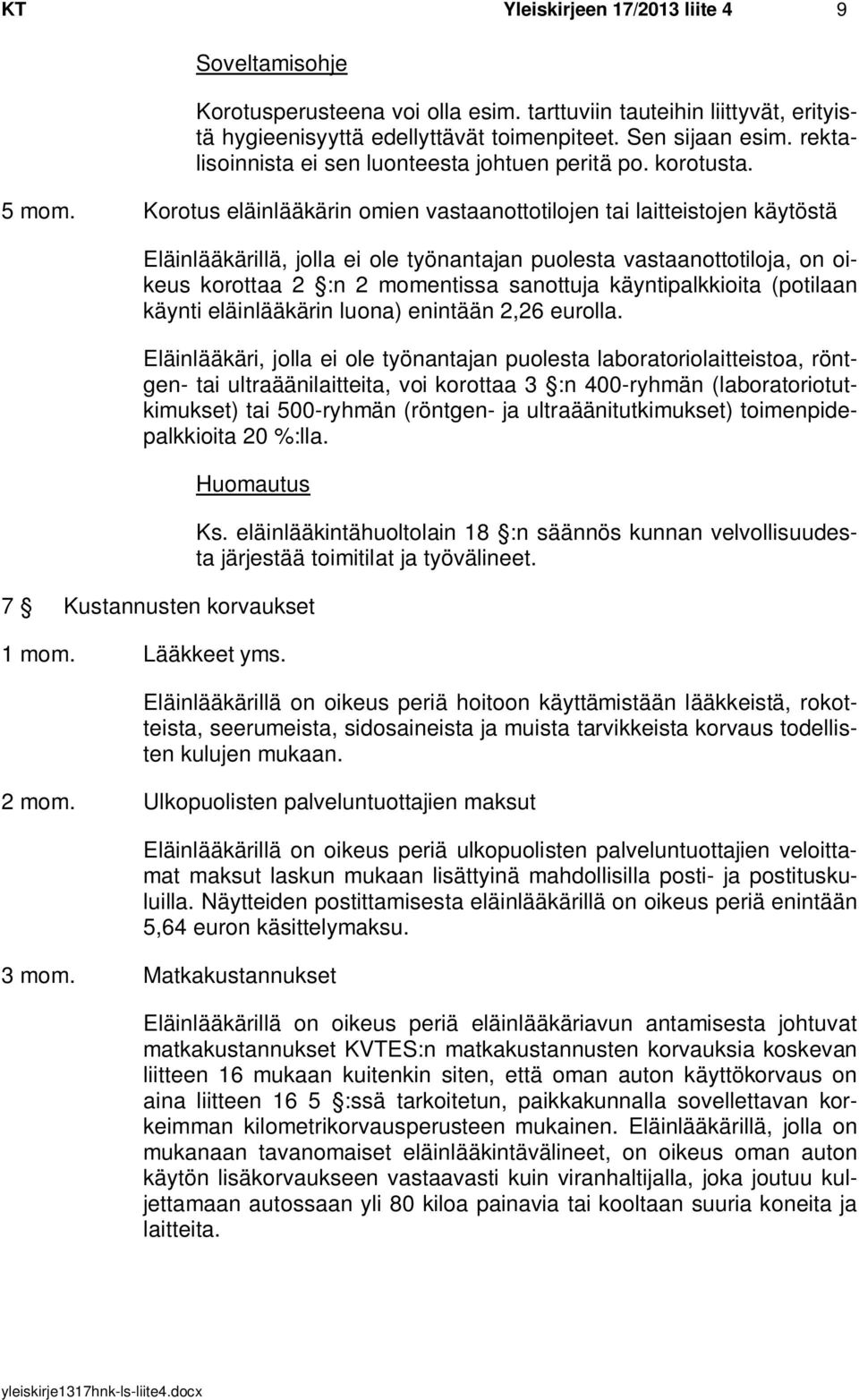 Korotus eläinlääkärin omien vastaanottotilojen tai laitteistojen käytöstä Eläinlääkärillä, jolla ei ole työnantajan puolesta vastaanottotiloja, on oikeus korottaa 2 :n 2 momentissa sanottuja