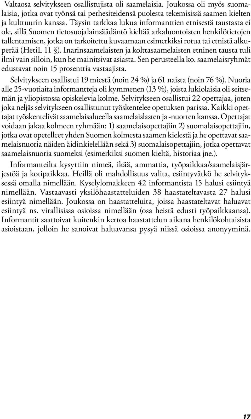 rotua tai etnistä alkuperää (HetiL 11 ). Inarinsaamelaisten ja kolttasaamelaisten etninen tausta tuli ilmi vain silloin, kun he mainitsivat asiasta. Sen perusteella ko.