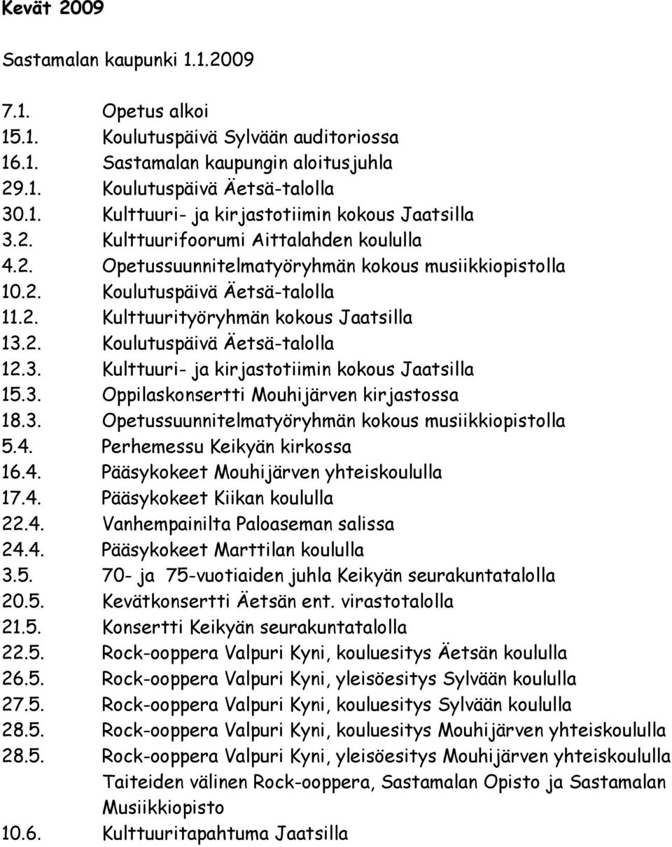 3. Kulttuuri- ja kirjastotiimin kokous Jaatsilla 15.3. Oppilaskonsertti Mouhijärven kirjastossa 18.3. Opetussuunnitelmatyöryhmän kokous musiikkiopistolla 5.4.