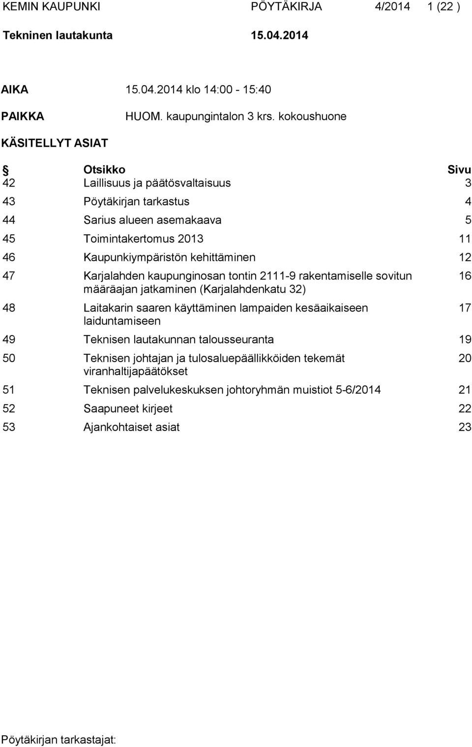 kehittäminen 12 47 Karjalahden kaupunginosan tontin 2111-9 rakentamiselle sovitun määräajan jatkaminen (Karjalahdenkatu 32) 48 Laitakarin saaren käyttäminen lampaiden kesäaikaiseen