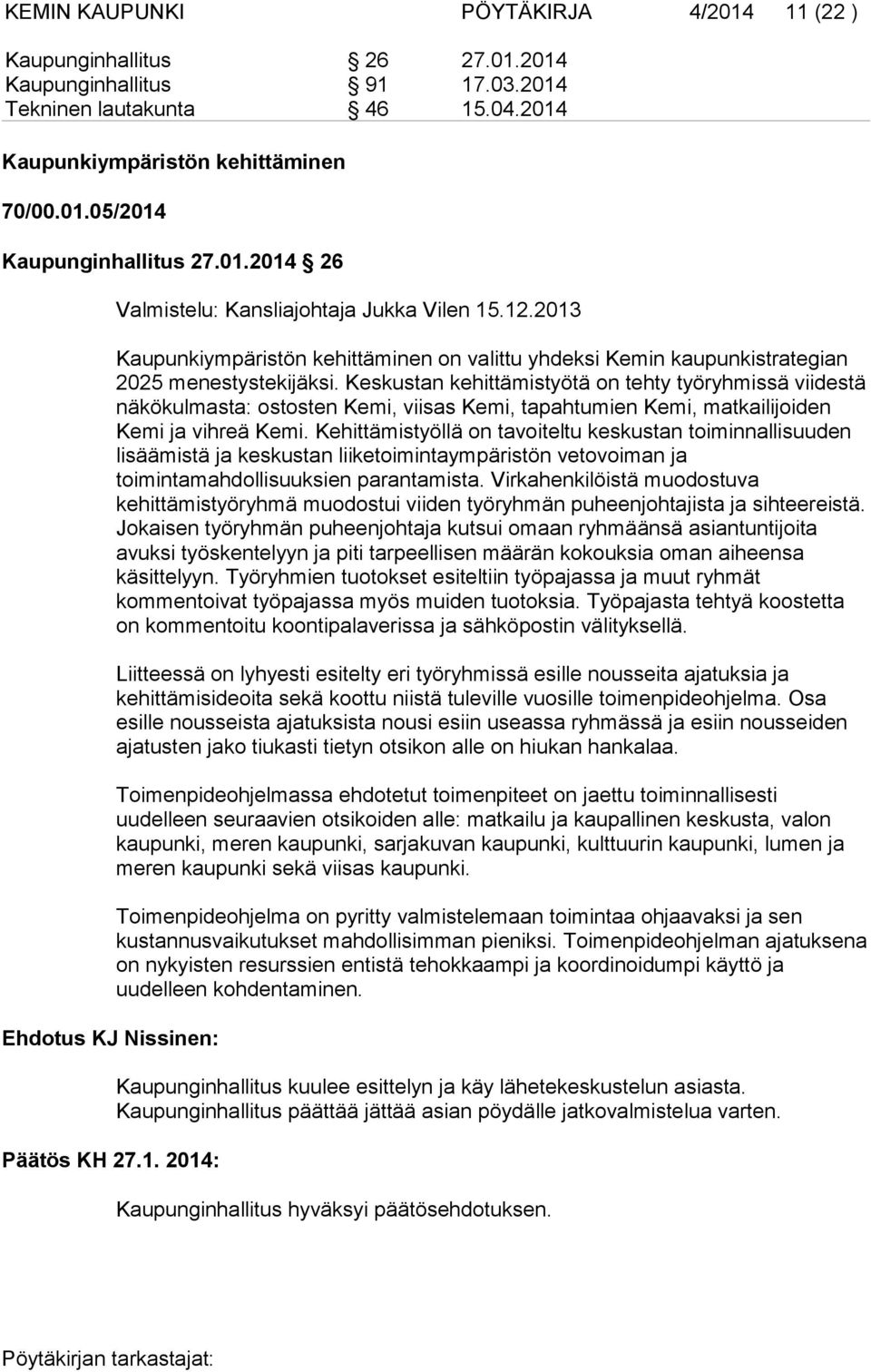 2013 Kaupunkiympäristön kehittäminen on valittu yhdeksi Kemin kaupunkistrategian 2025 menestystekijäksi.