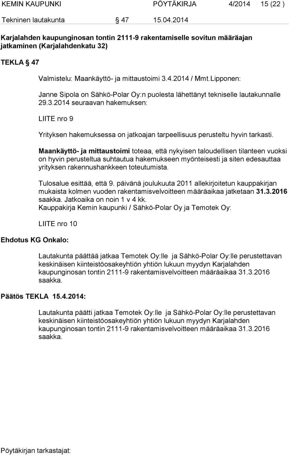 Lipponen: Janne Sipola on Sähkö-Polar Oy:n puolesta lähettänyt tekniselle lautakunnalle 29.3.