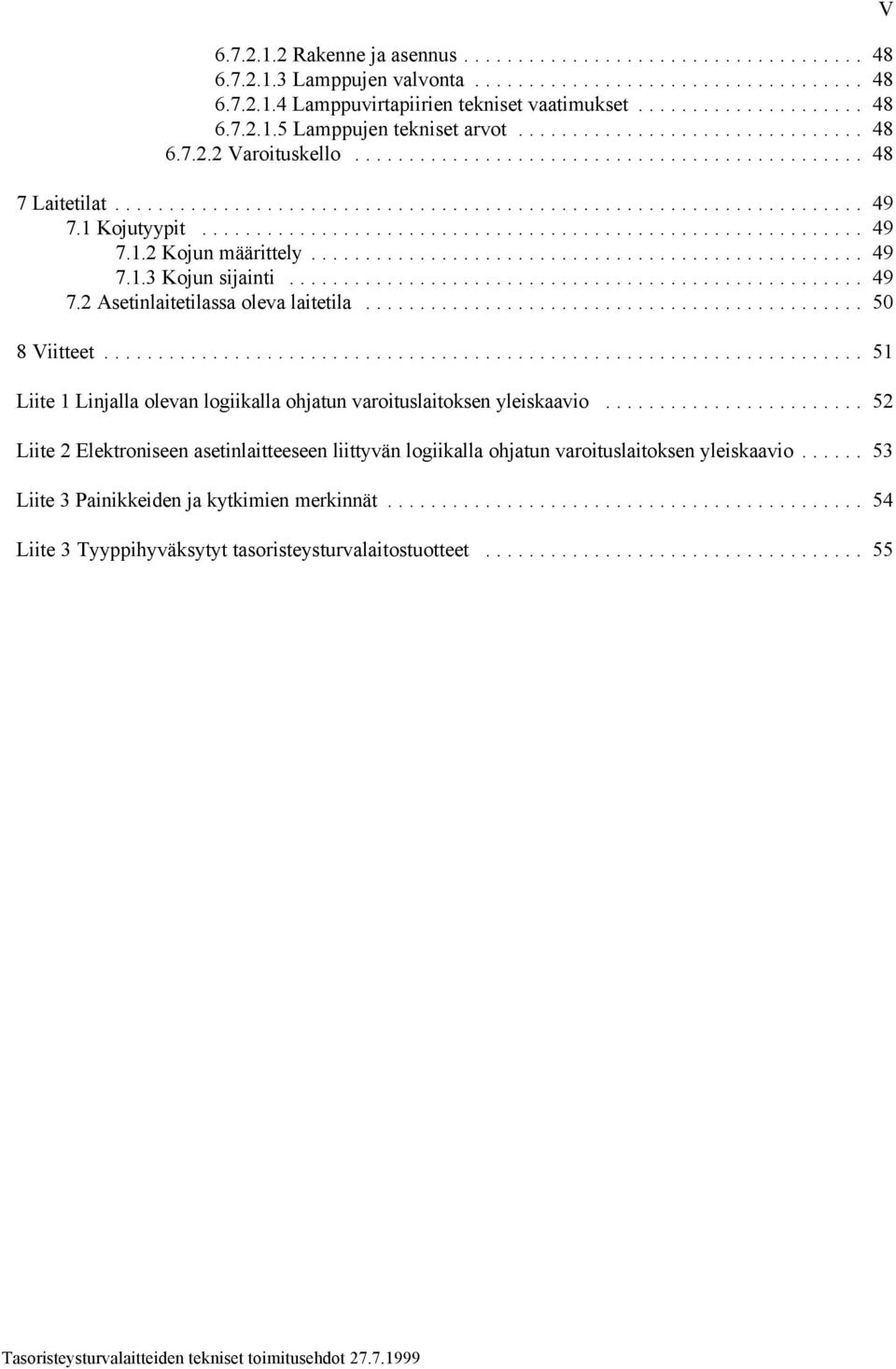 .. 50 8 Viitteet... 51 Liite 1 Linjalla olevan logiikalla ohjatun varoituslaitoksen yleiskaavio.