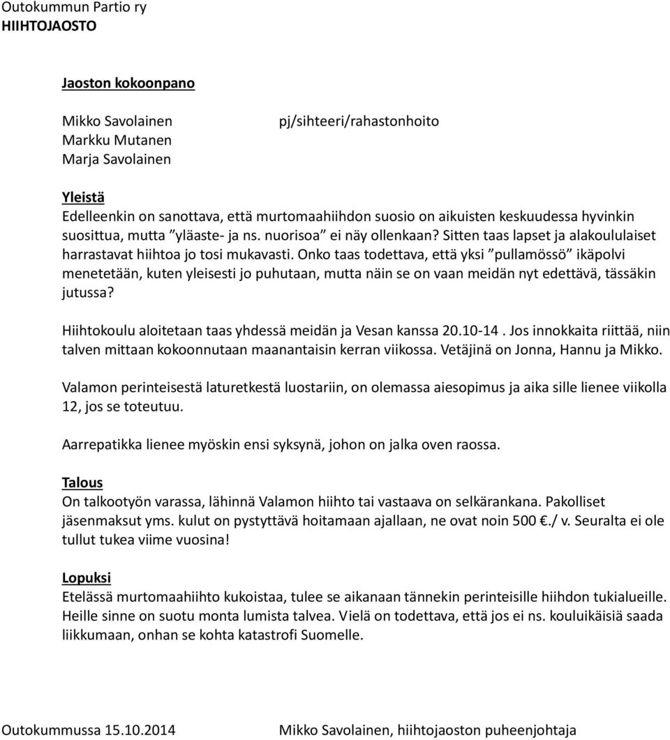 Onko taas todettava, että yksi pullamössö ikäpolvi menetetään, kuten yleisesti jo puhutaan, mutta näin se on vaan meidän nyt edettävä, tässäkin jutussa?