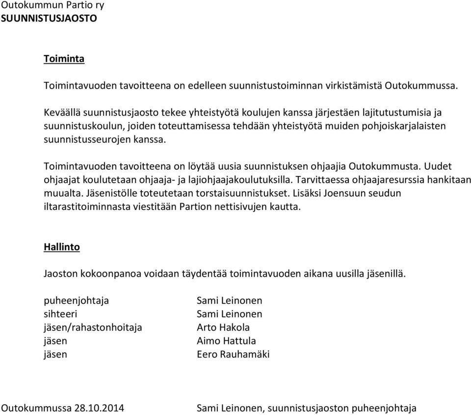 kanssa. Toimintavuoden tavoitteena on löytää uusia suunnistuksen ohjaajia Outokummusta. Uudet ohjaajat koulutetaan ohjaaja- ja lajiohjaajakoulutuksilla.