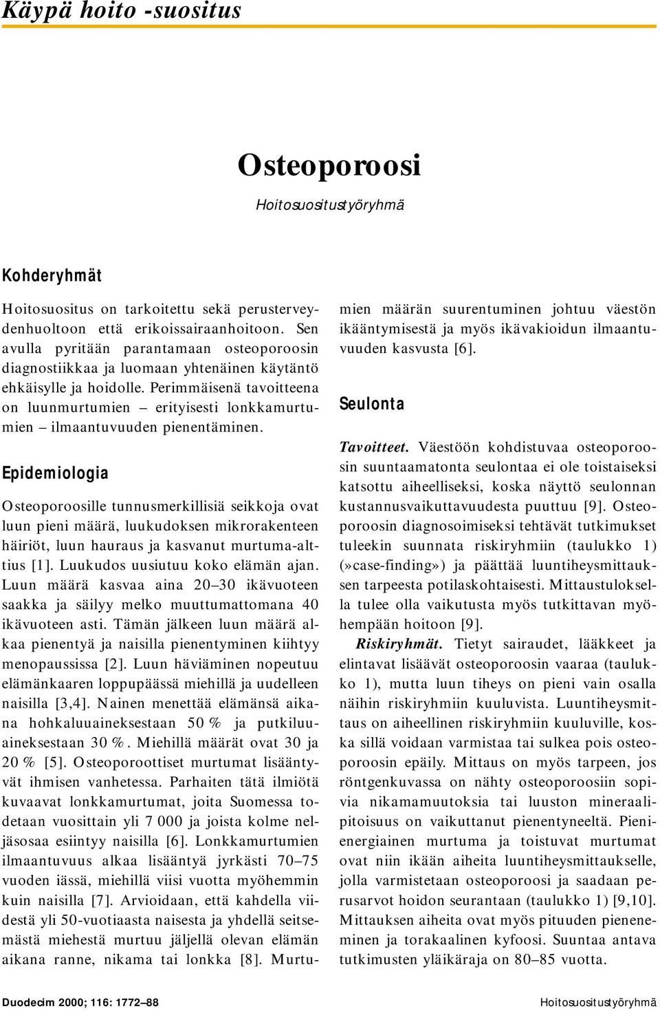 Perimmäisenä tavoitteena on luunmurtumien erityisesti lonkkamurtumien ilmaantuvuuden pienentäminen.