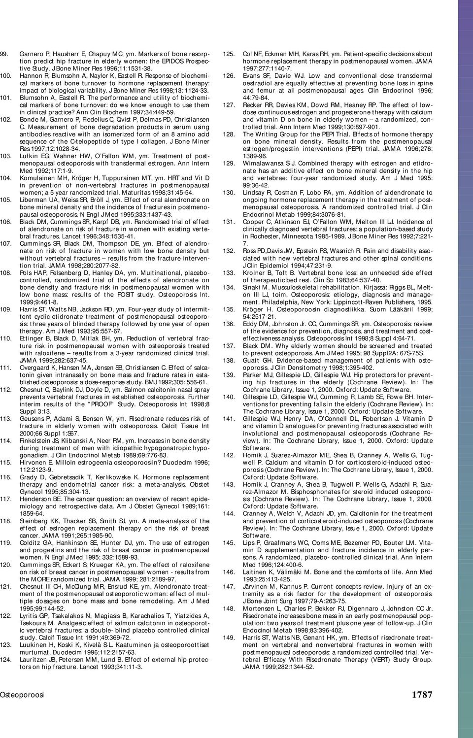 Blumsohn A, Eastell R. The performance and utility of biochemical markers of bone turnover: do we know enough to use them in clinical practice? Ann Clin Biochem 1997;34:449-59. 102.