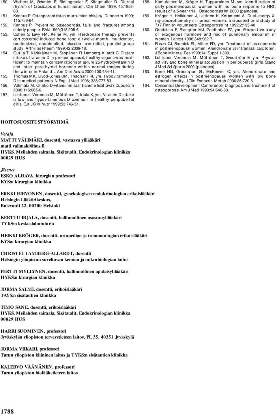 Risedronate therapy prevents corticosteroid-induced bone loss: a twelve-month, multicenter, randomized, double-blind, placebo- controlled, parallel-group study. Arthritis Rheum 1999;42:2309-18. 154.