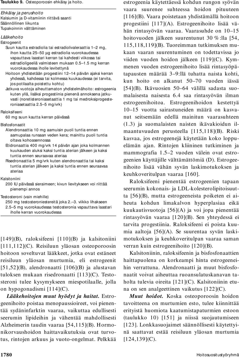 kautta 25 50 µg estradiolia vuorokaudessa vapauttava laastari kerran tai kahdesti viikossa tai estradioligeeliä valmisteen mukaan 0.5 1.