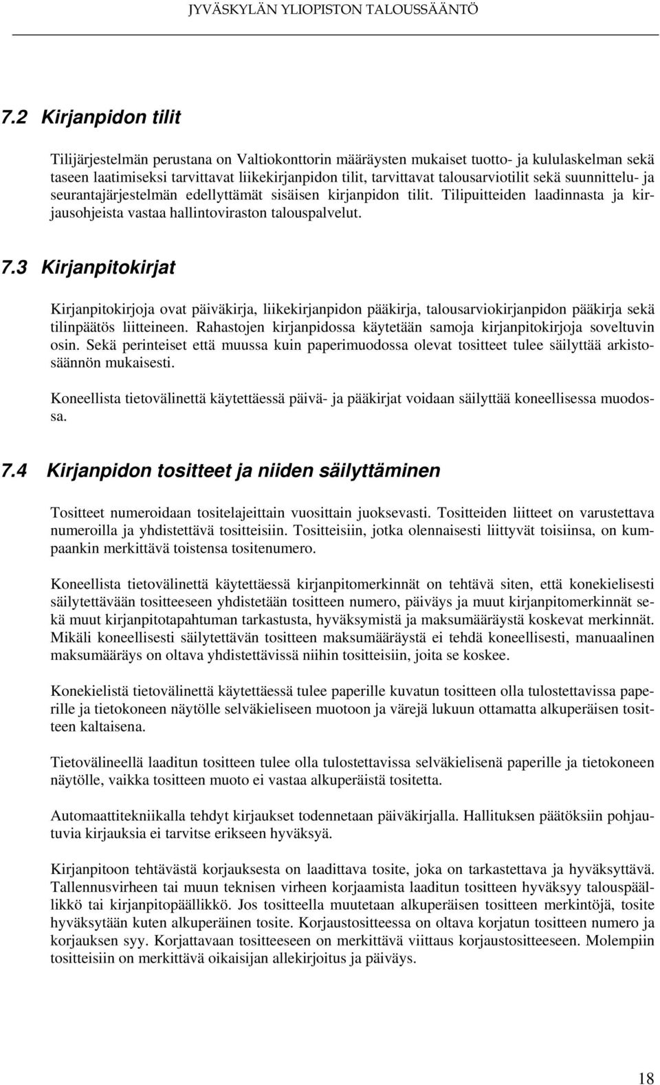 3 Kirjanpitokirjat Kirjanpitokirjoja ovat päiväkirja, liikekirjanpidon pääkirja, talousarviokirjanpidon pääkirja sekä tilinpäätös liitteineen.