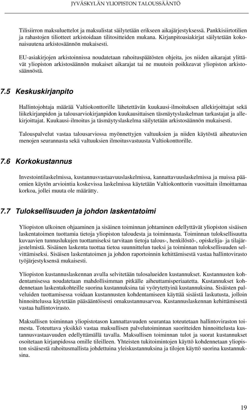 EU-asiakirjojen arkistoinnissa noudatetaan rahoituspäätösten ohjeita, jos niiden aikarajat ylittävät yliopiston arkistosäännön mukaiset aikarajat tai ne muutoin poikkeavat yliopiston arkistosäännöstä.