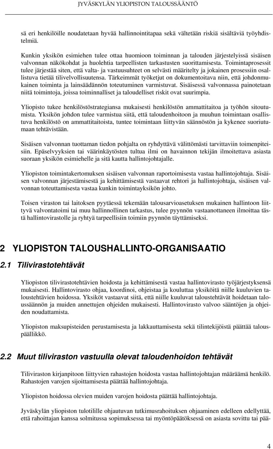 Toimintaprosessit tulee järjestää siten, että valta- ja vastuusuhteet on selvästi määritelty ja jokainen prosessiin osallistuva tietää tilivelvollisuutensa.