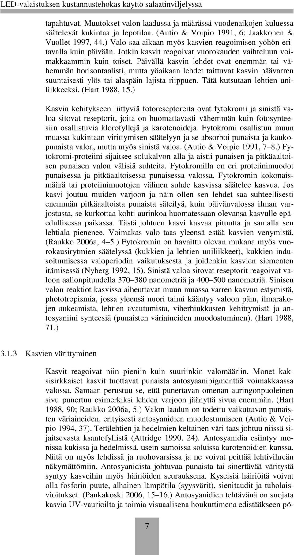 Päivällä kasvin lehdet ovat enemmän tai vähemmän horisontaalisti, mutta yöaikaan lehdet taittuvat kasvin päävarren suuntaisesti ylös tai alaspäin lajista riippuen.