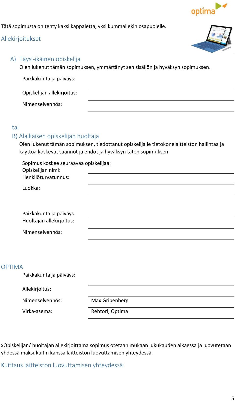 säännöt ja ehdot ja hyväksyn täten sopimuksen.