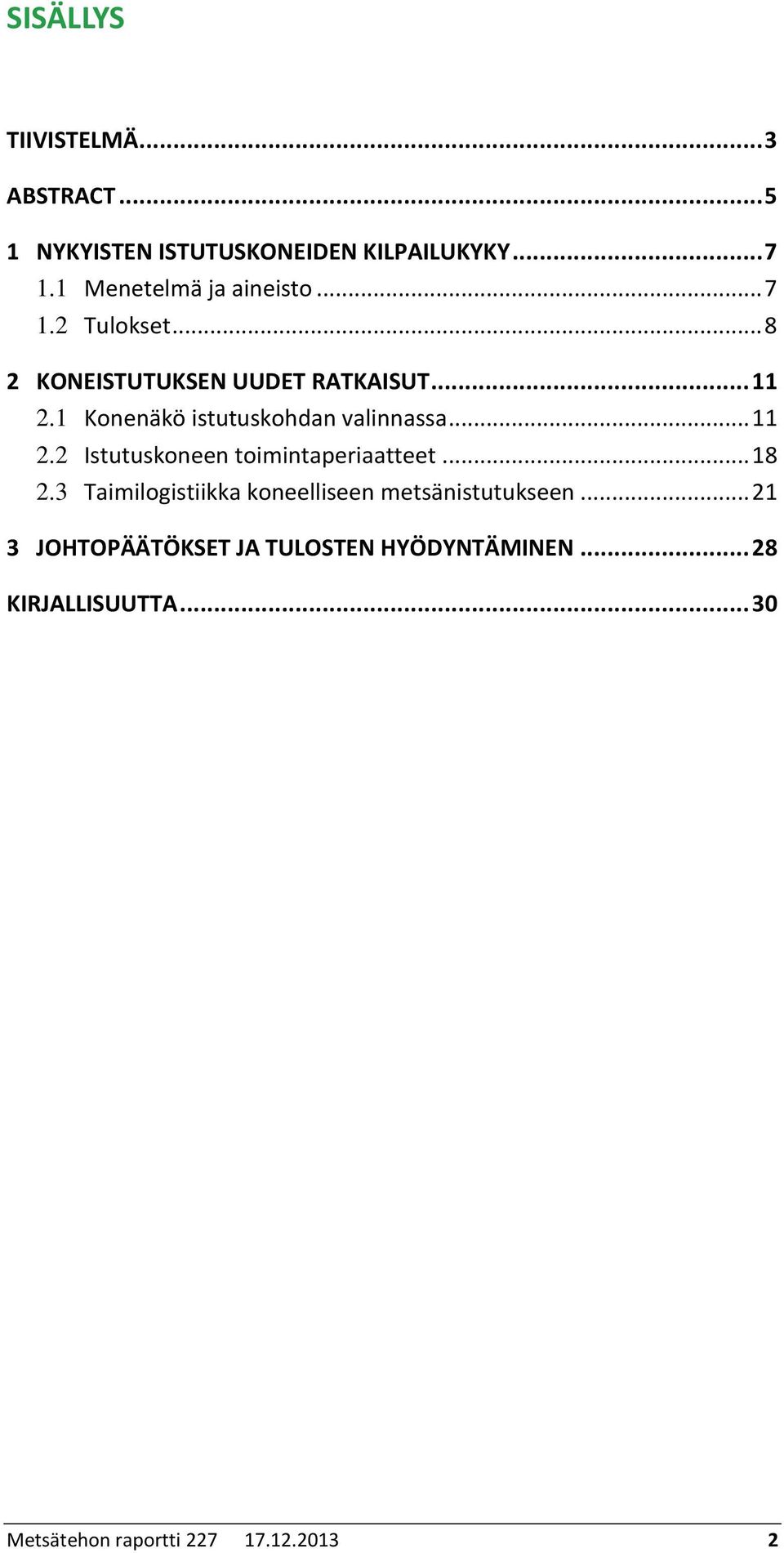 1 Konenäkö istutuskohdan valinnassa... 11 2.2 Istutuskoneen toimintaperiaatteet... 18 2.