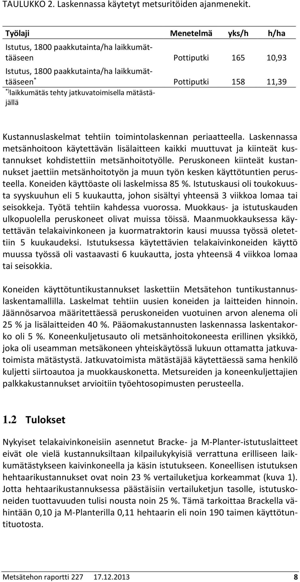 jatkuvatoimisella mätästäjällä Kustannuslaskelmat tehtiin toimintolaskennan periaatteella.