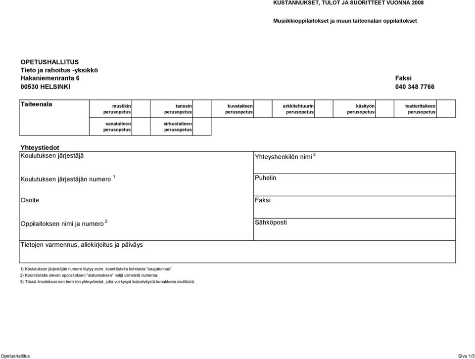 Puhelin Osoite Faksi Oppilaitoksen nimi ja numero 2 Sähköposti Tietojen varmennus, allekirjoitus ja päiväys 1) Koulutuksen järjestäjän numero löytyy esim. koontilistalta kohdasta "saajatunnus".