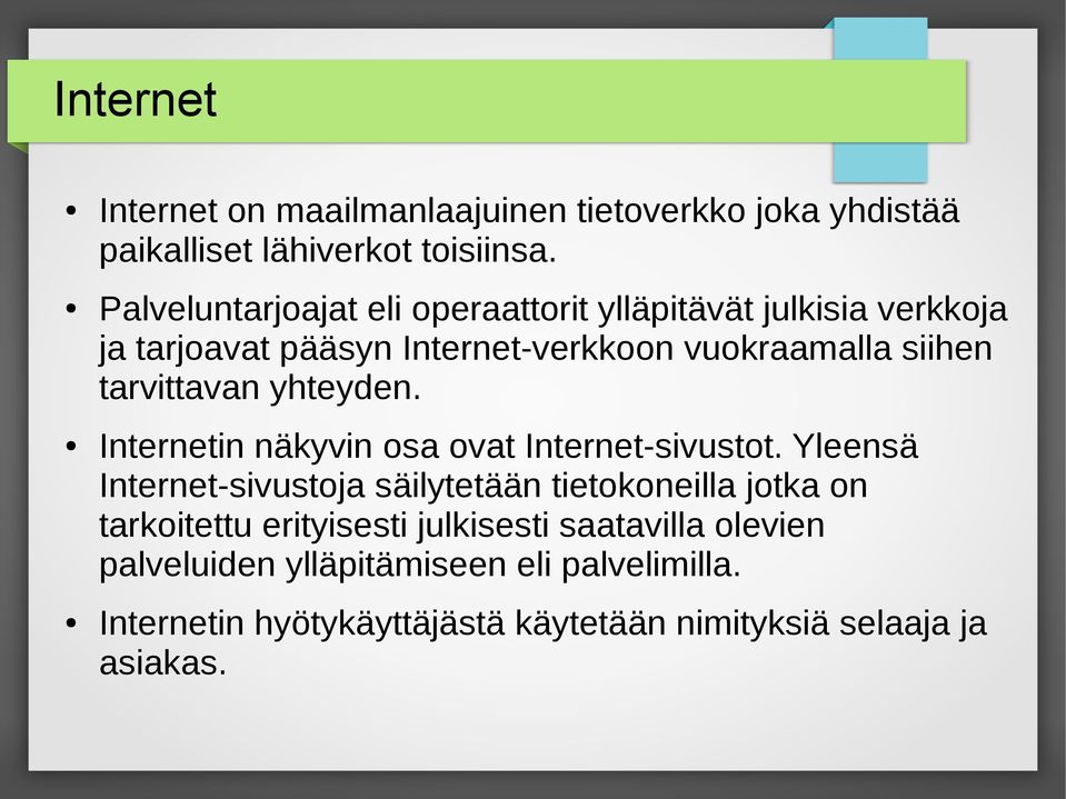 tarvittavan yhteyden. Internetin näkyvin osa ovat Internet-sivustot.