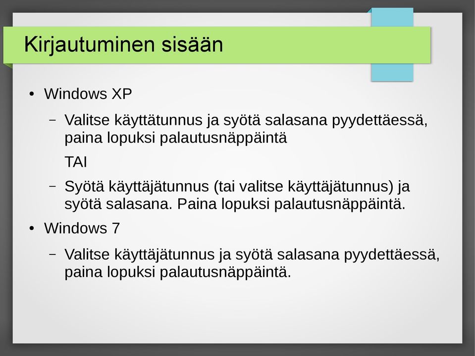 valitse käyttäjätunnus) ja syötä salasana. Paina lopuksi palautusnäppäintä.