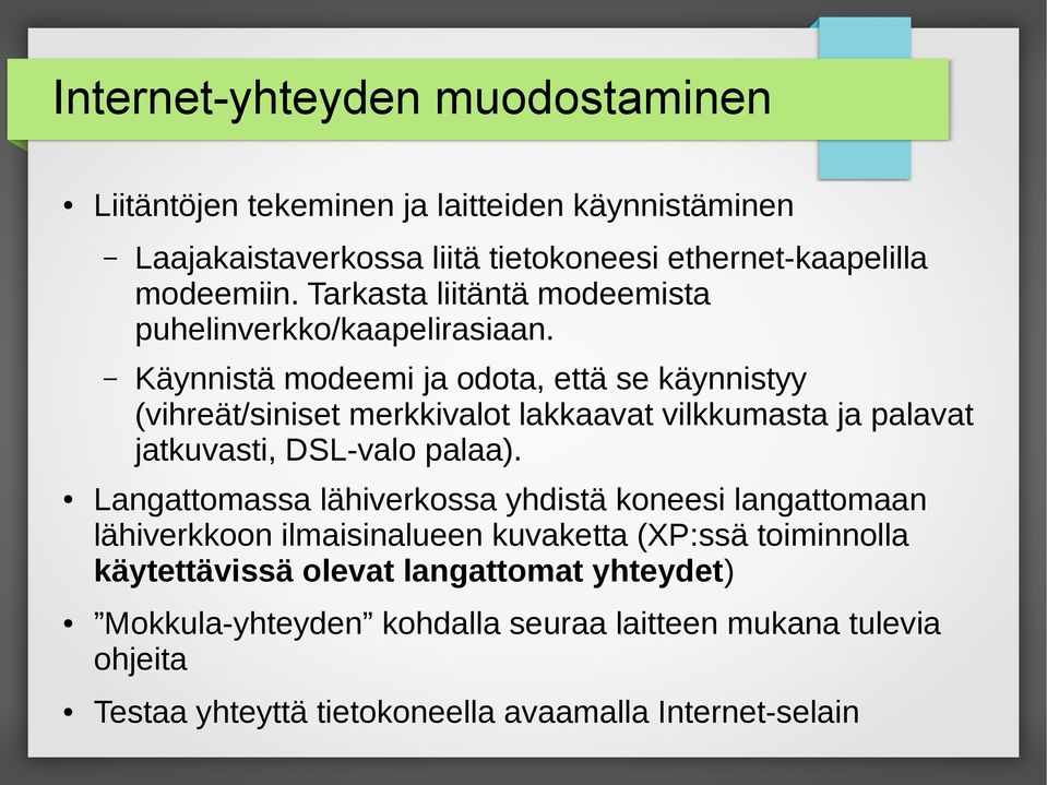 Käynnistä modeemi ja odota, että se käynnistyy (vihreät/siniset merkkivalot lakkaavat vilkkumasta ja palavat jatkuvasti, DSL-valo palaa).