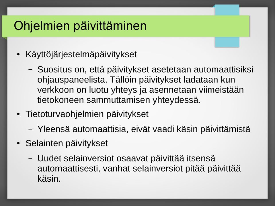 Tällöin päivitykset ladataan kun verkkoon on luotu yhteys ja asennetaan viimeistään tietokoneen sammuttamisen