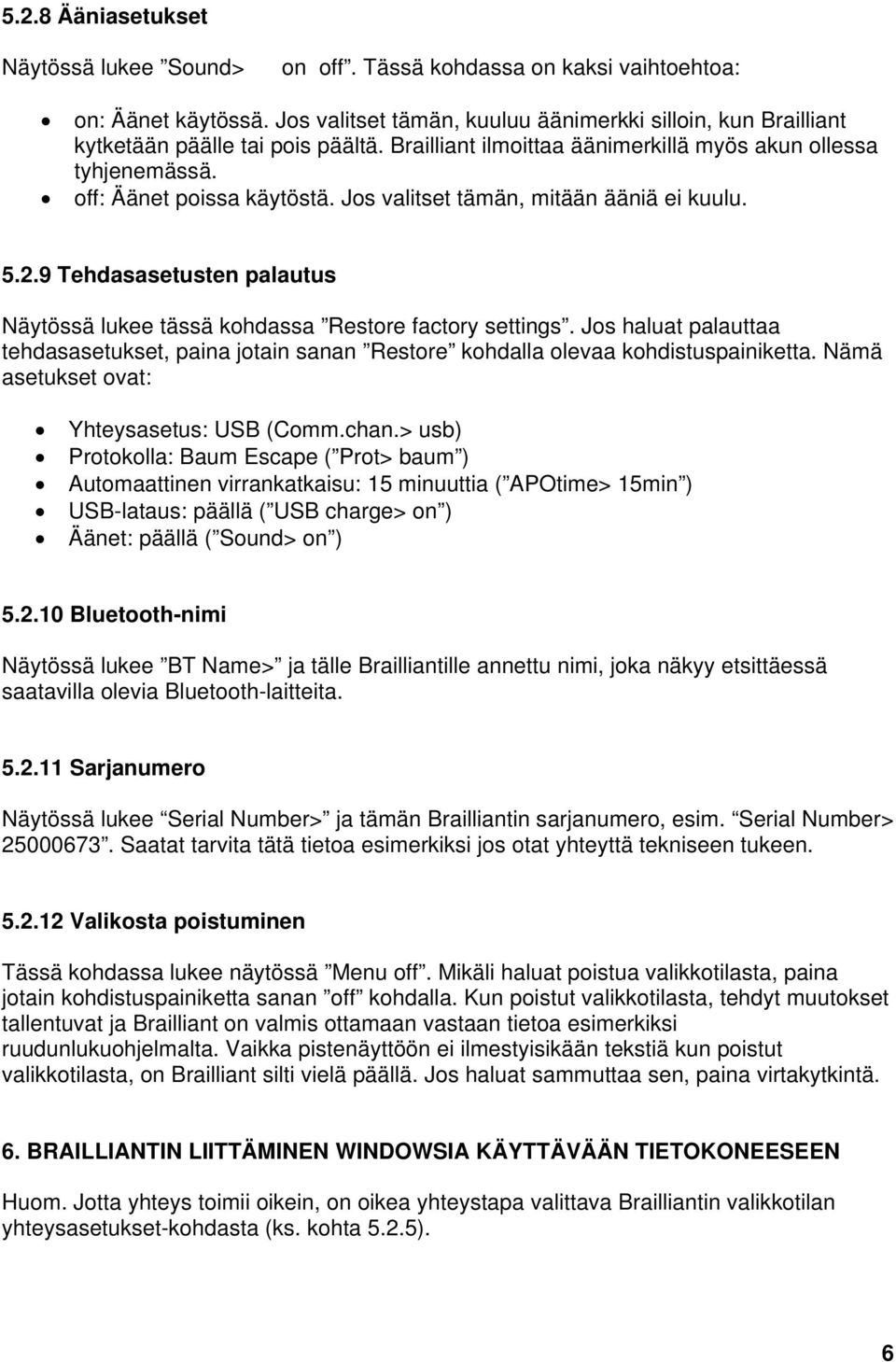 Jos valitset tämän, mitään ääniä ei kuulu. 5.2.9 Tehdasasetusten palautus Näytössä lukee tässä kohdassa Restore factory settings.