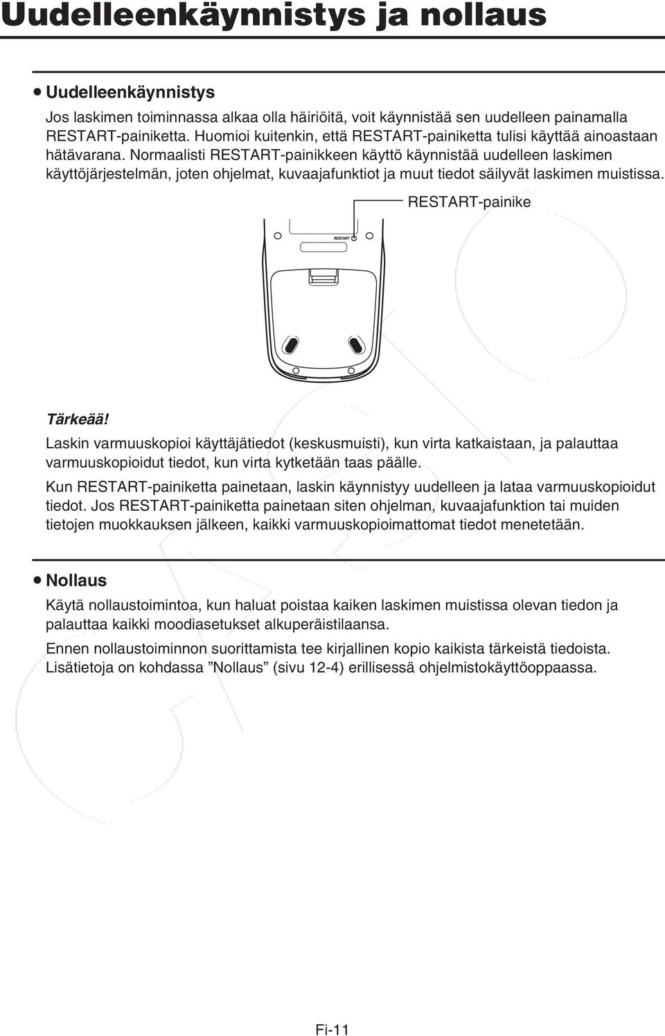 Normaalisti RESTART-painikkeen käyttö käynnistää uudelleen laskimen käyttöjärjestelmän, joten ohjelmat, kuvaajafunktiot ja muut tiedot säilyvät laskimen muistissa. RESTART-painike Tärkeää!