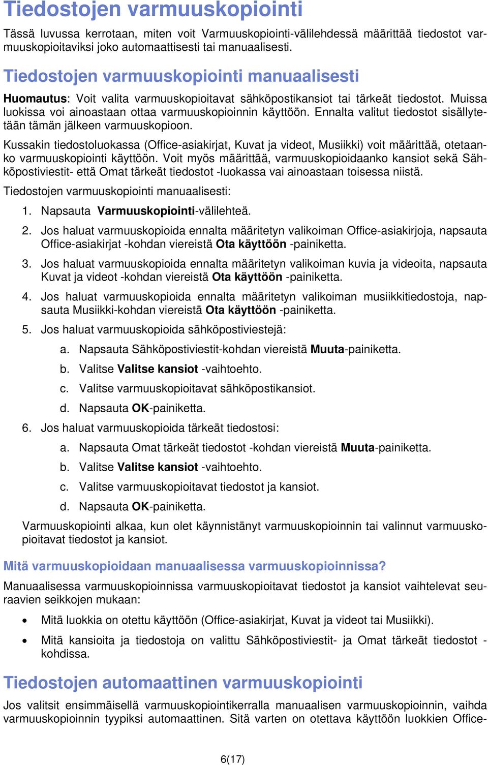 Ennalta valitut tiedostot sisällytetään tämän jälkeen varmuuskopioon. Kussakin tiedostoluokassa (Office-asiakirjat, Kuvat ja videot, Musiikki) voit määrittää, otetaanko varmuuskopiointi käyttöön.