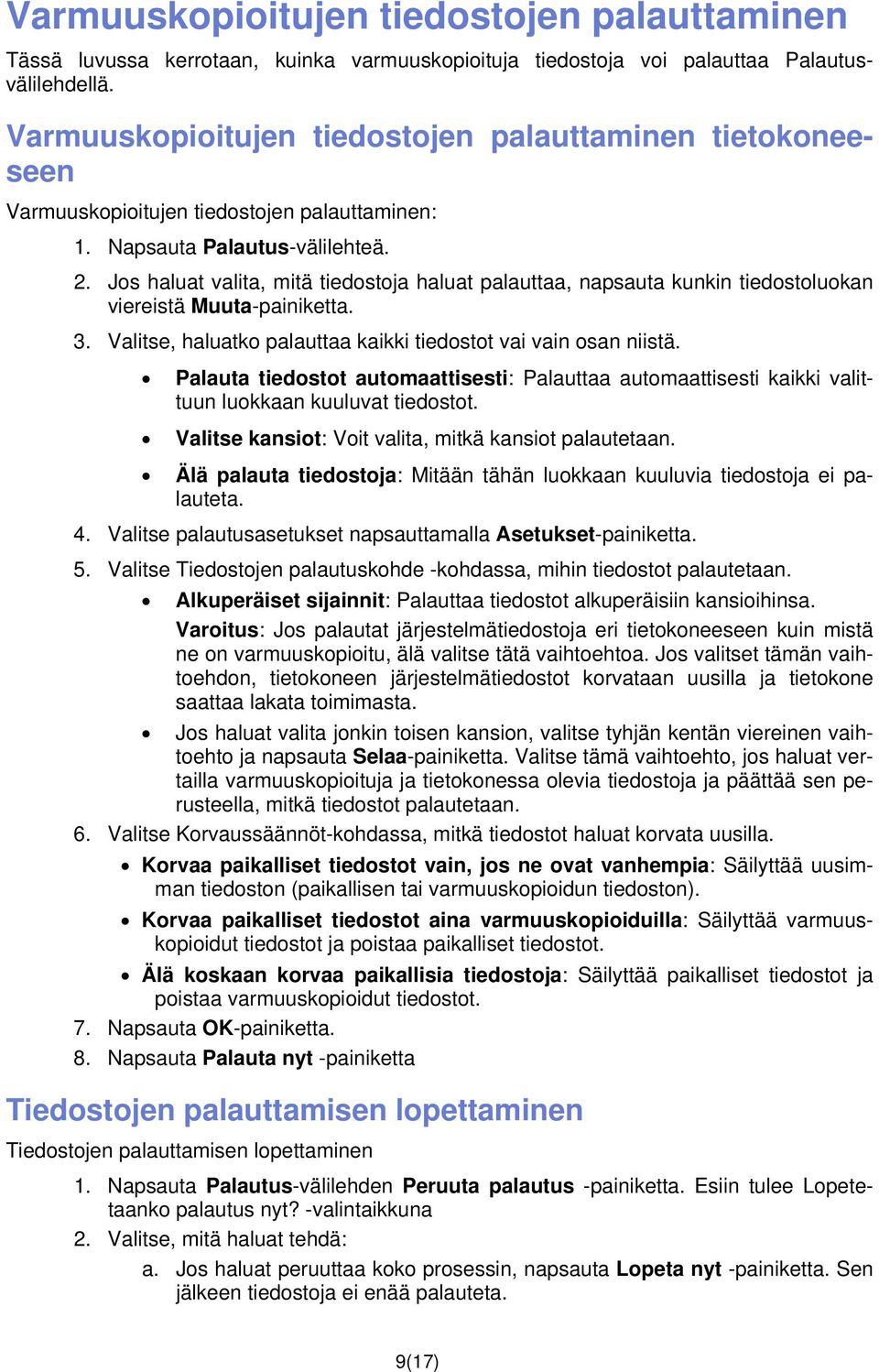 Jos haluat valita, mitä tiedostoja haluat palauttaa, napsauta kunkin tiedostoluokan viereistä Muuta-painiketta. 3. Valitse, haluatko palauttaa kaikki tiedostot vai vain osan niistä.