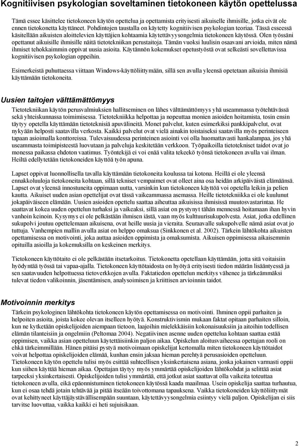 Tässä esseessä käsitellään aikuisten aloittelevien käyttäjien kohtaamia käytettävyysongelmia tietokoneen käytössä. Olen työssäni opettanut aikuisille ihmisille näitä tietotekniikan perustaitoja.