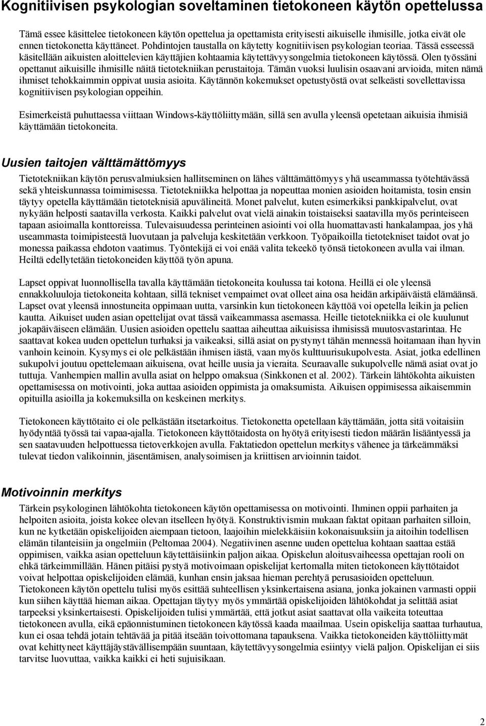 Tässä esseessä käsitellään aikuisten aloittelevien käyttäjien kohtaamia käytettävyysongelmia tietokoneen käytössä. Olen työssäni opettanut aikuisille ihmisille näitä tietotekniikan perustaitoja.