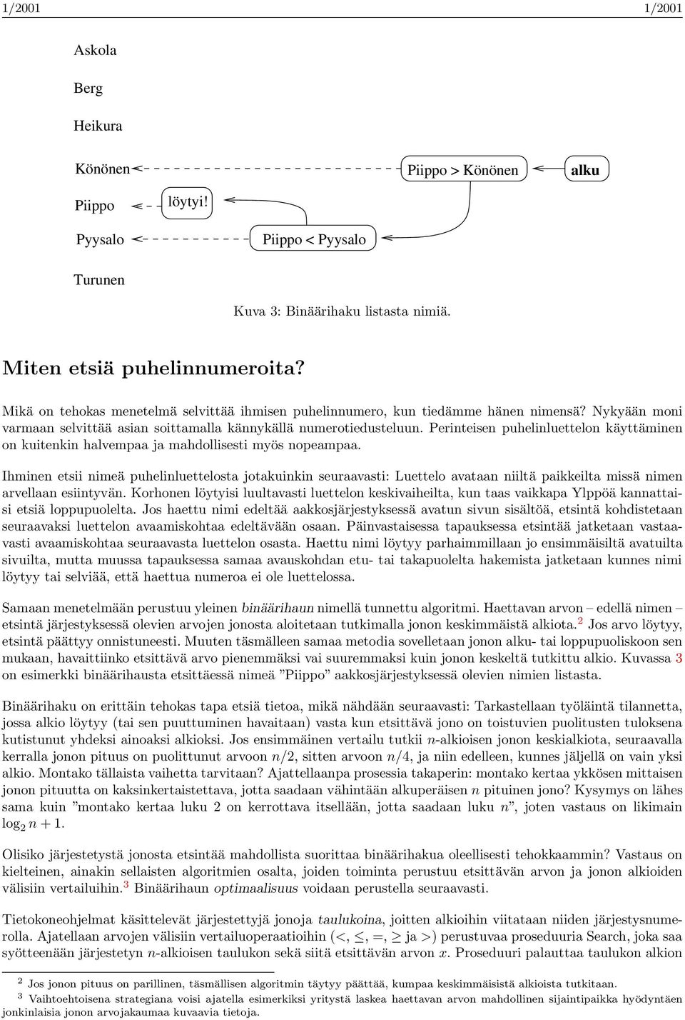 Perinteisen puhelinluettelon käyttäminen on kuitenkin halvempaa ja mahdollisesti myös nopeampaa.