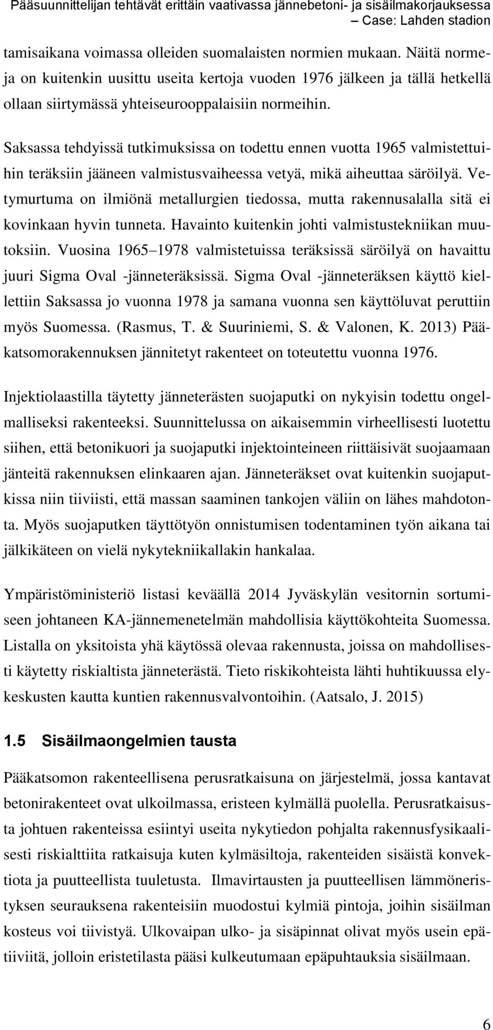 Vetymurtuma on ilmiönä metallurgien tiedossa, mutta rakennusalalla sitä ei kovinkaan hyvin tunneta. Havainto kuitenkin johti valmistustekniikan muutoksiin.